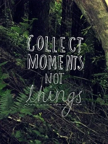 collect moments not things, What the hills long to say